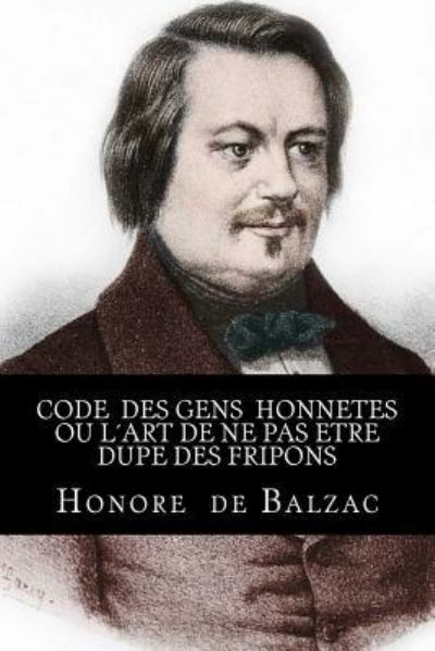 Cover for Honore De Balzac · Code des gens honnetes ou Lart de ne pas etre dupe des fripons (Paperback Book) (2016)