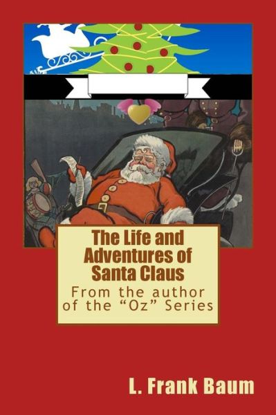 The Life and Adventures of Santa Claus - L Frank Baum - Books - Createspace Independent Publishing Platf - 9781536843484 - August 1, 2016