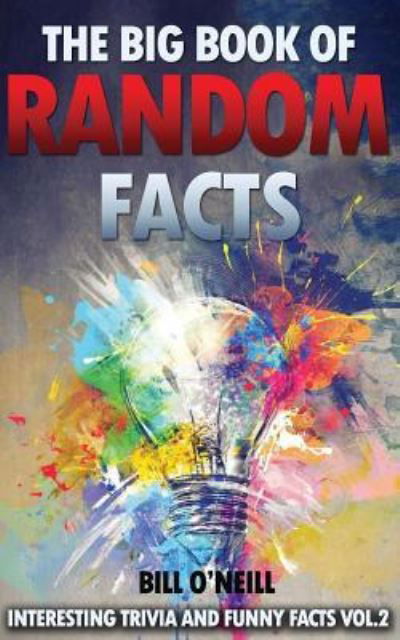 The Big Book of Random Facts Volume 2 - Bill O'Neill - Książki - Createspace Independent Publishing Platf - 9781539389484 - 4 października 2016