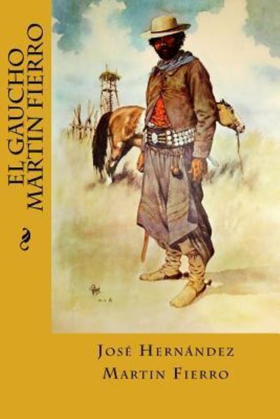 El Gaucho Martin Fierro - Jose Hernandez - Books - Createspace Independent Publishing Platf - 9781539475484 - October 12, 2016