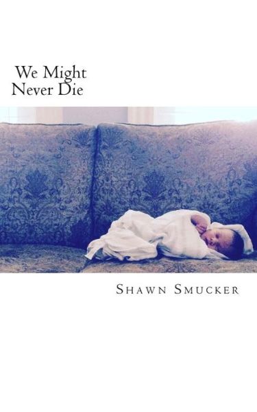 Cover for Shawn Smucker · We Might Never Die (Paperback Book) (2016)