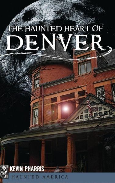 Cover for Kevin Pharris · The Haunted Heart of Denver (Hardcover Book) (2011)