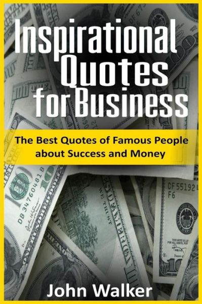 Inspirational Quotes for Business - Dr John Walker - Książki - Createspace Independent Publishing Platf - 9781540831484 - 15 grudnia 2016