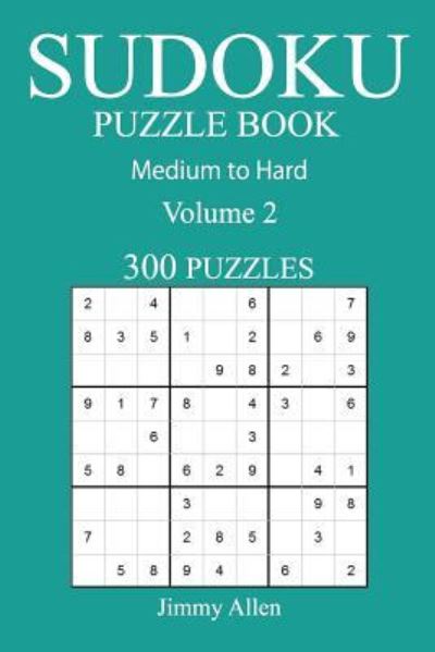 Cover for Jimmy Allen · 300 Medium to Hard Sudoku Puzzle Book (Paperback Book) (2016)