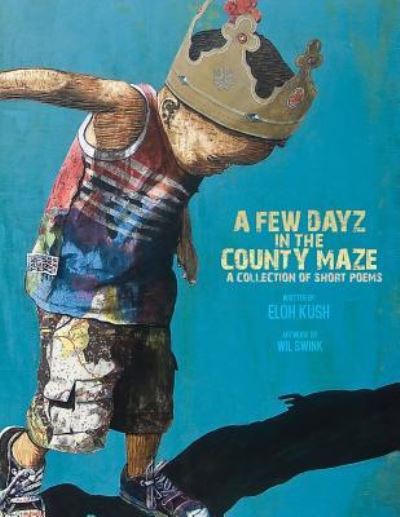 Cover for Eloh Kush · A Few Dayz In The County Maze : A Collection Of Short Poems And Essays (Paperback Book) (2016)