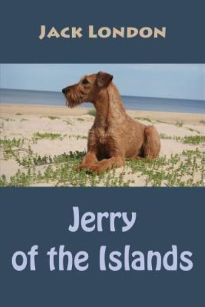 Jerry of the Islands - Jack London - Books - Createspace Independent Publishing Platf - 9781545568484 - April 24, 2017