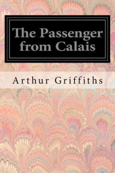 Cover for Arthur Griffiths · The Passenger from Calais (Paperback Book) (2017)