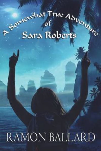 Cover for Ramon Ballard · A Somewhat True Adventure of Sara Roberts (Paperback Book) (2017)