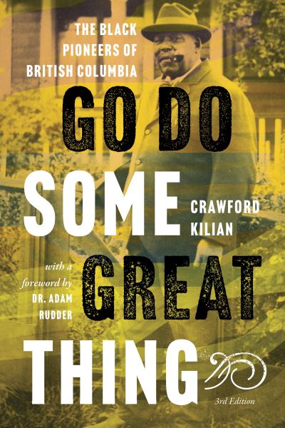 Cover for Crawford Kilian · Go Do Some Great Thing: The Black Pioneers of British Columbia (Paperback Book) [New edition] (2021)