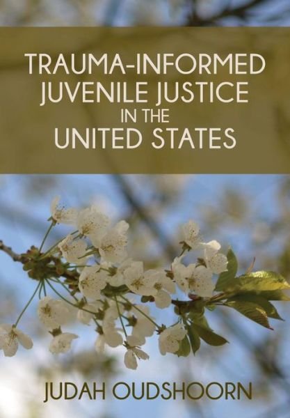 Cover for Judah Oudshoorn · Trauma-Informed Juvenile Justice in the United States (Paperback Bog) (2016)