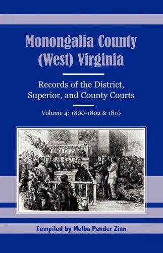 Cover for Melba Pender Zinn · Monongalia County, (West) Virginia: Records of the District, Superior, and County Courts, Volume 4: 1800-1802 &amp; 1810 (Paperback Book) (2009)