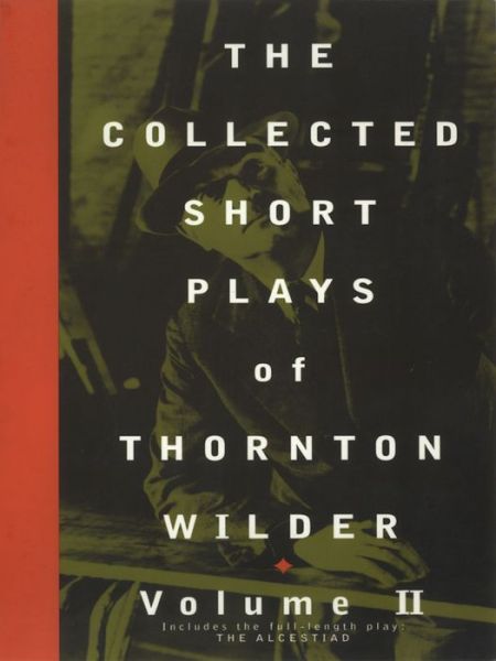 Cover for Thornton Wilder · The Collected Short Plays of Thornton Wilder: Volume II (Paperback Book) [Volume T edition] (1998)