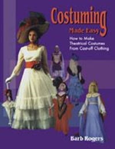 Cover for Barb Rogers · Costuming Made Easy: How to make Theatrical Costumes from Cast-off Clothing (Pocketbok) (1999)