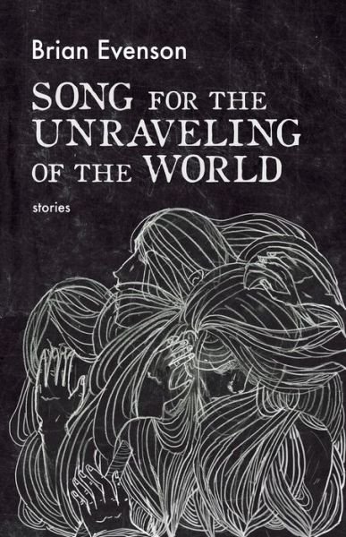 Cover for Brian Evenson · Song for the Unraveling of the World (Taschenbuch) (2019)