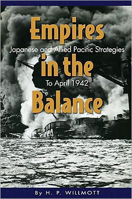 Cover for H. P. Willmott · Empires in the Balance: Japanese and Allied Pacific Strategies to April 1942 (Taschenbuch) (2008)