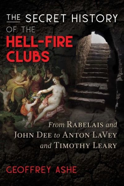 Cover for Geoffrey Ashe · The Secret History of the Hell-Fire Clubs: From Rabelais and John Dee to Anton LaVey and Timothy Leary (Taschenbuch) [4th Edition, New Edition of The Hell-Fire Clubs edition] (2019)