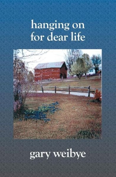 Cover for Gary Weibye · Hanging On for Dear Life (Pocketbok) (2004)