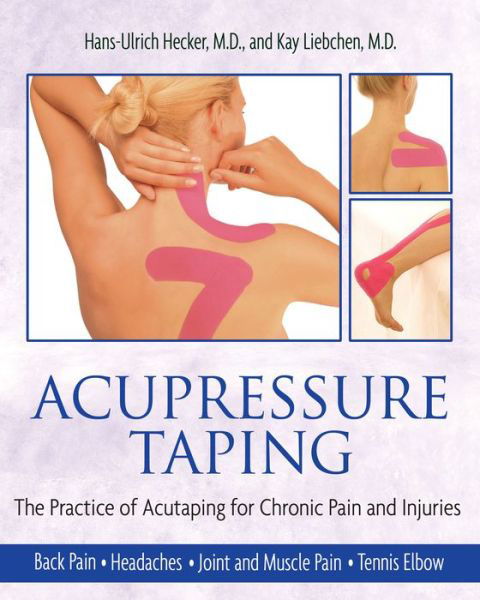 Acupressure Taping: For Chronic Pain and Injuries - Hans-Ulrich Hecker - Books - Inner Traditions Bear and Company - 9781594771484 - May 25, 2007