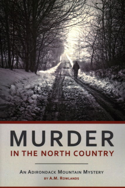 Murder In The North Country - A. M. Rowlands - Libros - North Country Books - 9781595310484 - 1 de mayo de 2009