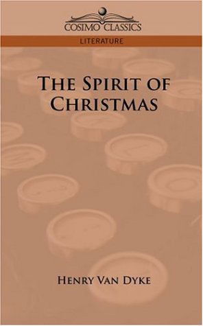 The Spirit of Christmas - Henry Van Dyke - Libros - Cosimo Classics - 9781596058484 - 1 de mayo de 2006