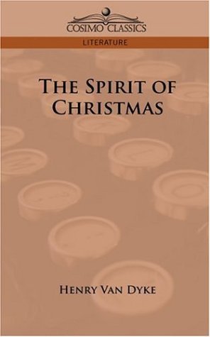 The Spirit of Christmas - Henry Van Dyke - Bøger - Cosimo Classics - 9781596058484 - May 26, 2006