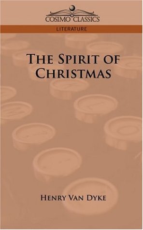 The Spirit of Christmas - Henry Van Dyke - Kirjat - Cosimo Classics - 9781596058484 - maanantai 1. toukokuuta 2006