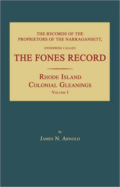 The Records of the Proprietors of the Narragansett, Otherwise Called the Fones Record - James N. Arnold - Livros - Janaway Publishing, Inc. - 9781596412484 - 6 de setembro de 2011