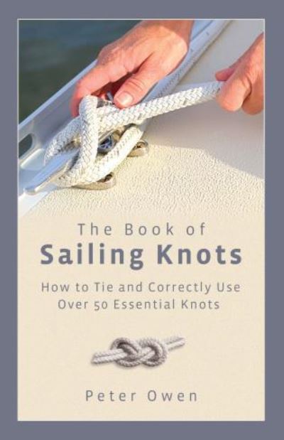 Cover for Peter Owen · Book of Sailing Knots: How To Tie And Correctly Use Over 50 Essential Knots (Paperback Book) (2008)