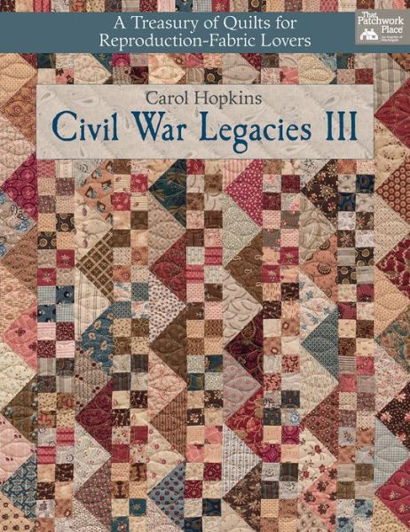 Cover for Carol Hopkins · Civil War Legacies III: A Treasury of Quilts for Reproduction-Fabric Lovers (Paperback Book) (2016)