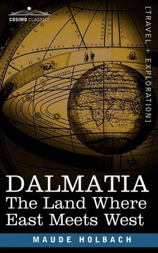 Cover for Maude Holbach · Dalmatia: the Land Where East Meets West (Paperback Book) (2008)