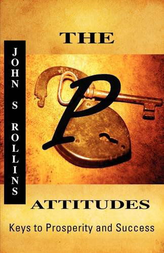 The P Attitudes - John S. Rollins - Bøker - Xulon Press - 9781607912484 - 6. mars 2009