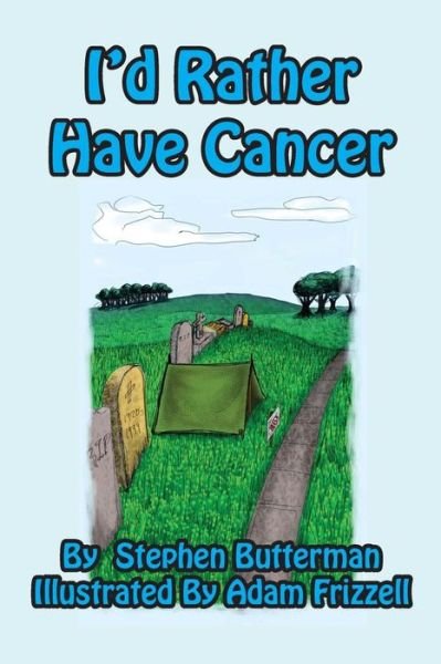 Cover for Stephen Butterman · I'd Rather Have Cancer (Humorous Memoir) (Pocketbok) (2015)