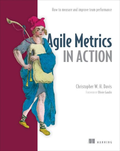 Cover for Christopher Davies · Agile Metrics in Action: How to Measure and Improve Team Performance (Pocketbok) (2015)