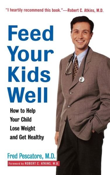 Feed Your Kids Well: How to Help Your Child Lose Weight and Get Healthy - Fred Pescatore - Bücher - Wiley - 9781620456484 - 1. Dezember 1999