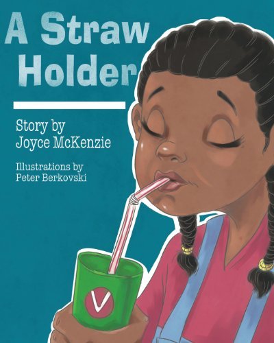 A Straw Holder - Joyce Mckenzie - Livros - Page Publishing, Inc. - 9781628380484 - 19 de agosto de 2013