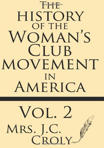 Cover for Mrs. J. C. Croly · The History of the Woman's Club Movement in America (Volume 2) (Taschenbuch) (2013)