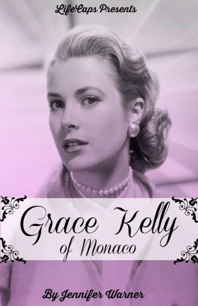 Cover for Jennifer Warner · Grace Kelly of Monaco: The Inspiring Story of How An American Film Star Became a Princess (Paperback Book) (2016)