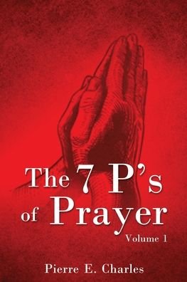 Cover for Pierre E Charles · The 7 P's of Prayer: Volume 1 (Taschenbuch) (2020)