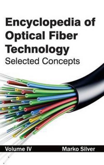 Cover for Marko Silver · Encyclopedia of Optical Fiber Technology: Volume Iv (Selected Concepts) (Hardcover Book) (2015)