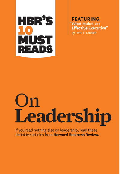 Cover for Peter F. Drucker · HBR's 10 Must Reads on Leadership (with featured article &quot;What Makes an Effective Executive,&quot; by Peter F. Drucker) - HBR's 10 Must Reads (Inbunden Bok) (2011)