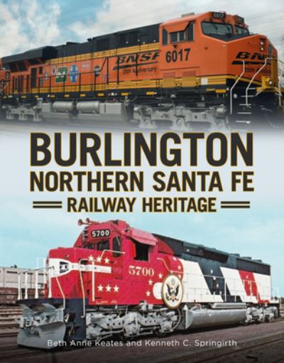 Cover for Beth Anne Keates · Burlington Northern Santa Fe Railroad Heritage (Book) (2023)