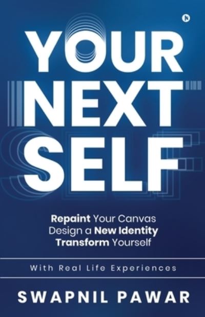 Cover for Swapnil Pawar · Your Next Self: Repaint Your Canvas. Design a New Identity. Transform Yourself. (Paperback Book) (2021)