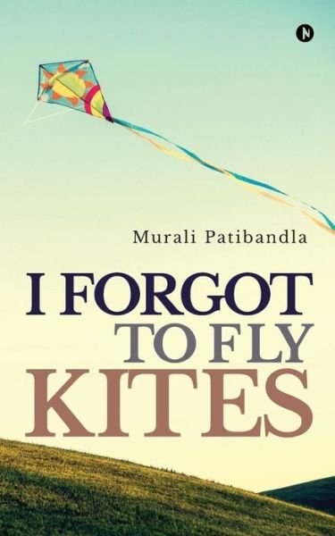 Cover for Murali Patibandla · I Forgot to Fly Kites (Paperback Book) (2018)