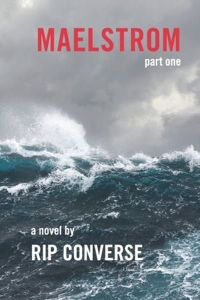 Maelstrom - Rip Converse - Libros - Primedia E-Launch LLC - 9781646692484 - 14 de octubre de 2019