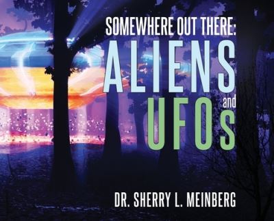 Cover for Sherry Meinberg · Somewhere Out There: ALIENS and UFOs (Hardcover Book) (2021)