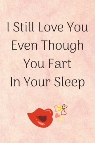 Cover for Wj Notebook · I Still Love You Even Though You Fart In Your Sleep (Paperback Bog) (2020)