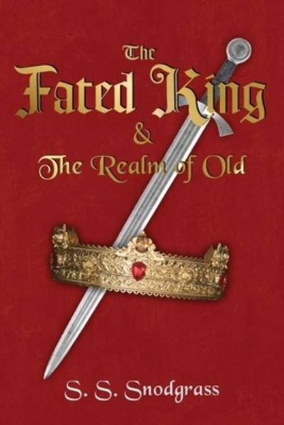 Cover for Snodgrass S.S. Snodgrass · The Fated King : &amp; The Realm of Old (Paperback Bog) (2022)