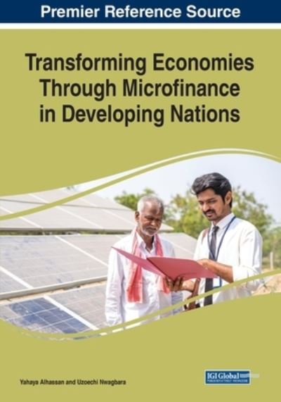 Transforming Economies Through Microfinance in Developing Nations - Yahaya Alhassan - Books - IGI Global - 9781668456484 - January 20, 2023