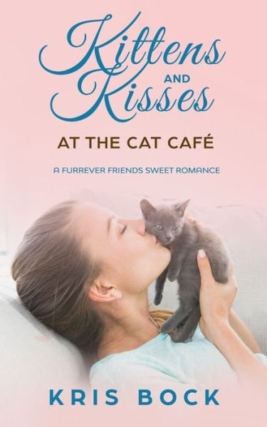 Cover for Kris Bock · Kittens and Kisses at the Cat Cafe: a Furrever Friends Sweet Romance - Furrever Friends (Pocketbok) (2019)