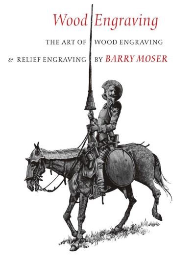 Wood Engraving – The Art of Wood Engraving and Relief Engraving - Barry Moser - Books - Brandeis University Press - 9781684580484 - March 3, 2021